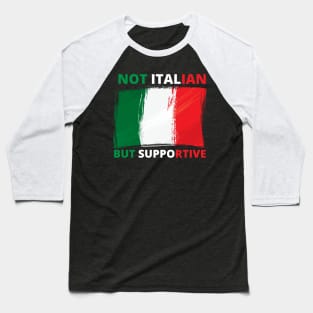 Not Italian But Supportive Funny Italia Baseball T-Shirt